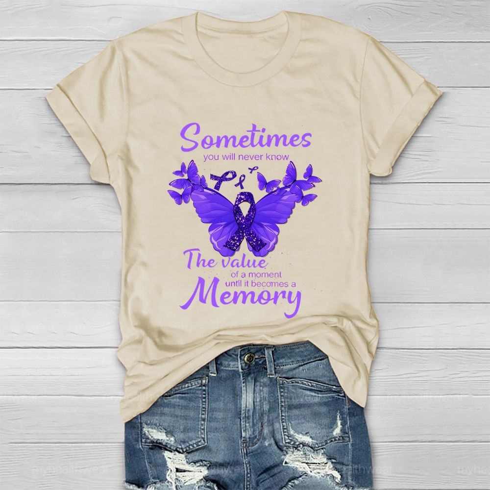 Sometimes You Will Never Know  The Value Of A Moment Until It Becomes A Memory   Healthwear T-shirt