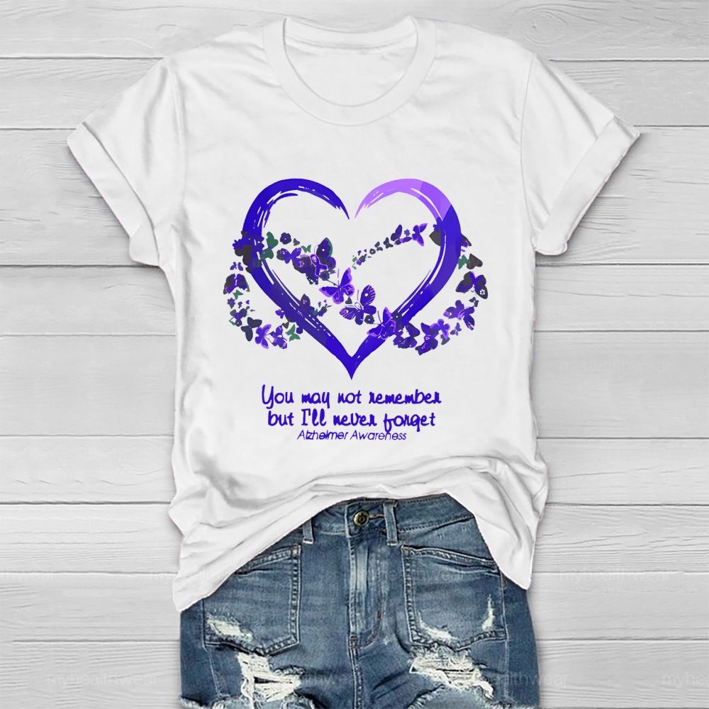 You May Not Remember But I'll Never Forget Alzheimer Awareness  Healthwear T-shirt