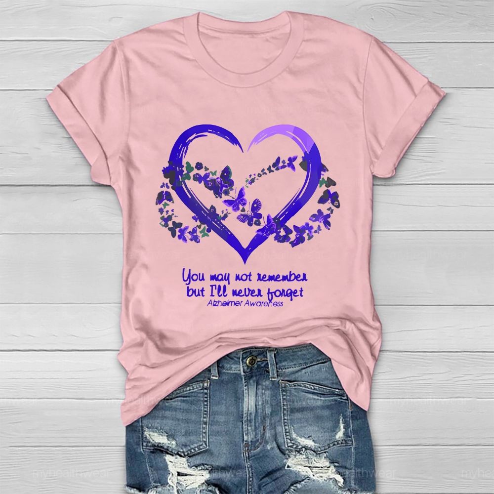 You May Not Remember But I'll Never Forget Alzheimer Awareness  Healthwear T-shirt