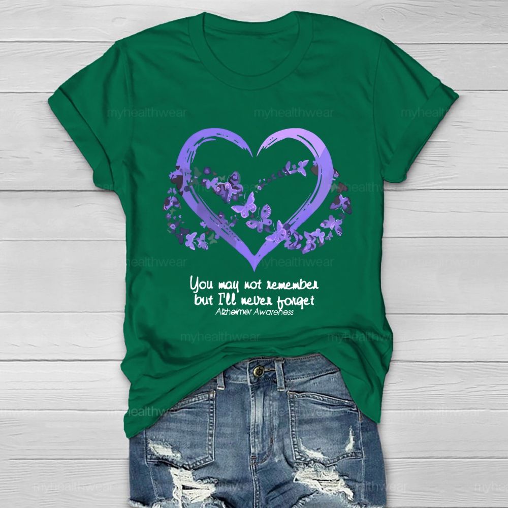 You May Not Remember But I'll Never Forget Alzheimer Awareness  Healthwear T-shirt