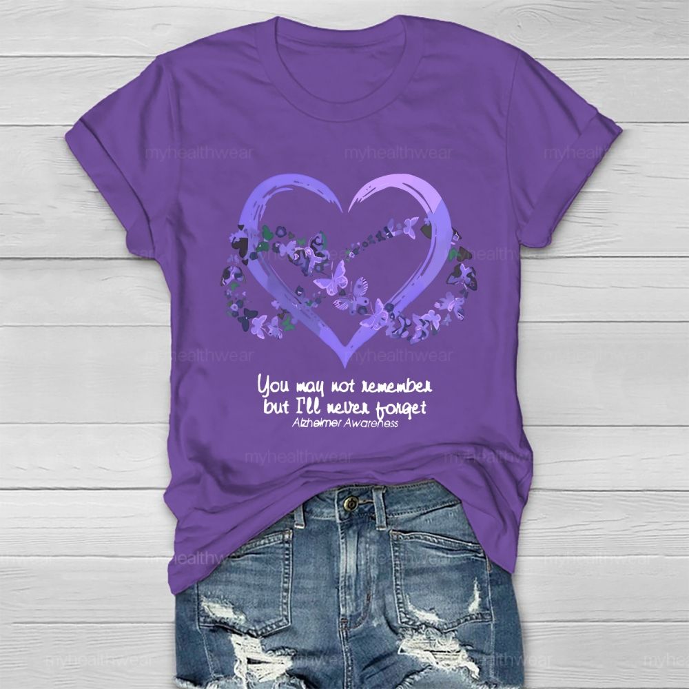 You May Not Remember But I'll Never Forget Alzheimer Awareness  Healthwear T-shirt