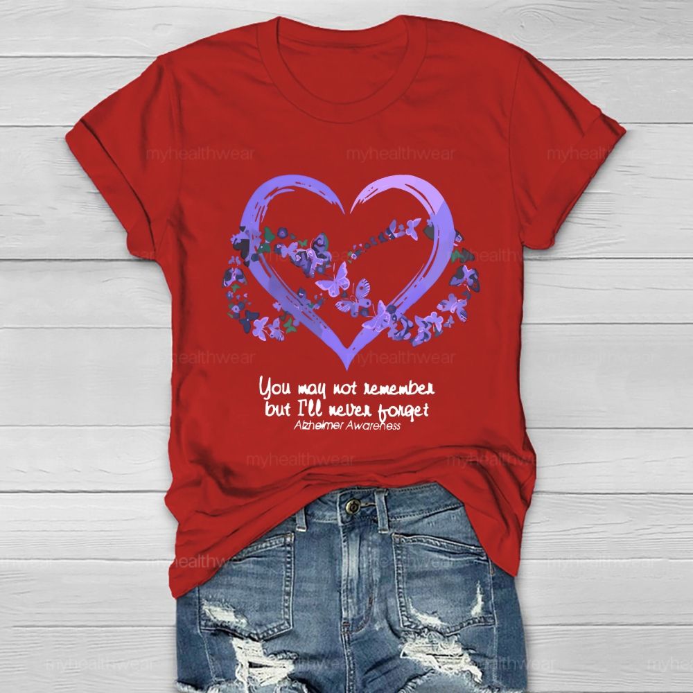 You May Not Remember But I'll Never Forget Alzheimer Awareness  Healthwear T-shirt