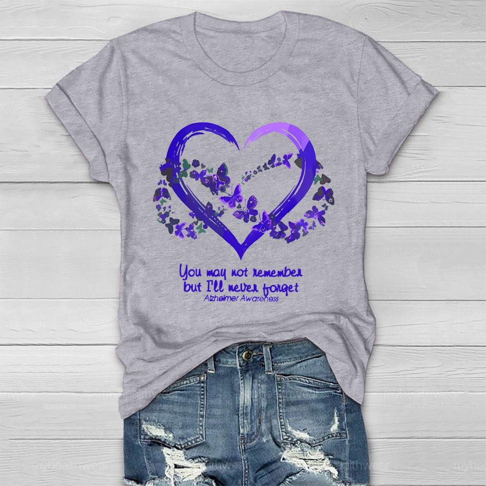 You May Not Remember But I'll Never Forget Alzheimer Awareness  Healthwear T-shirt
