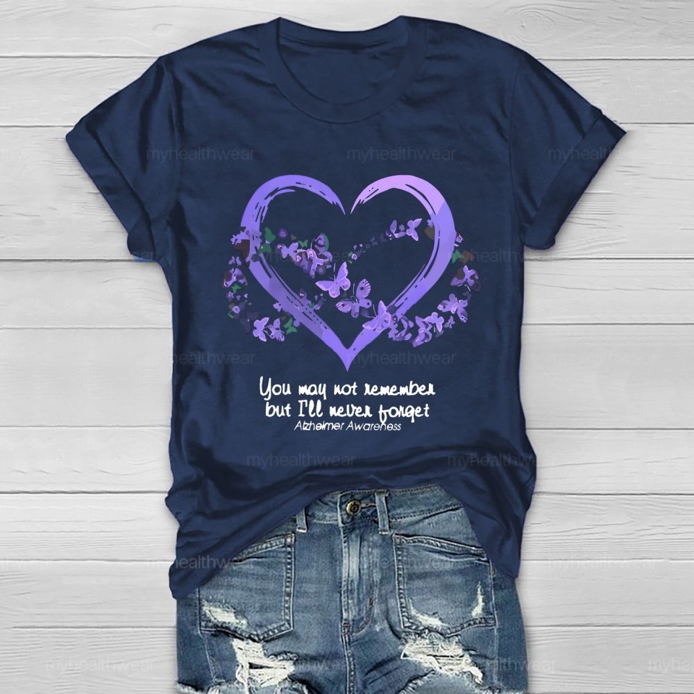 You May Not Remember But I'll Never Forget Alzheimer Awareness  Healthwear T-shirt