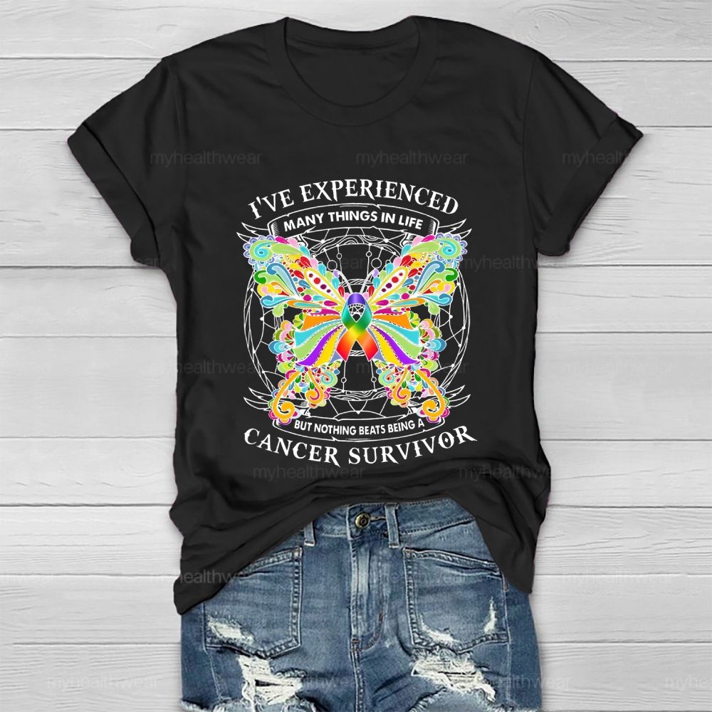 I've Experienced Many Things In Life But Nothing Beats Being A Cancer Survivor   Healthwear T-shirt