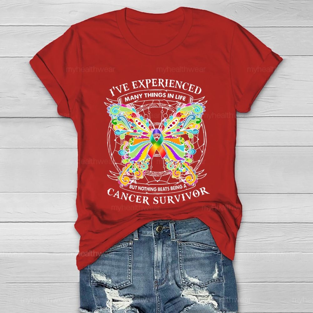 I've Experienced Many Things In Life But Nothing Beats Being A Cancer Survivor   Healthwear T-shirt