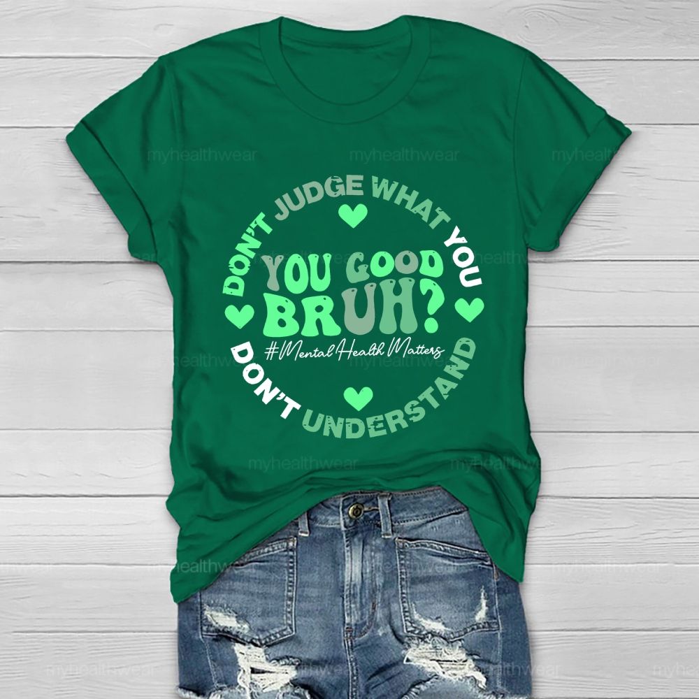 Don't Judge What You Don't Understand  You Good Bruh  Mental Health Matters   Healthwear T-shirt