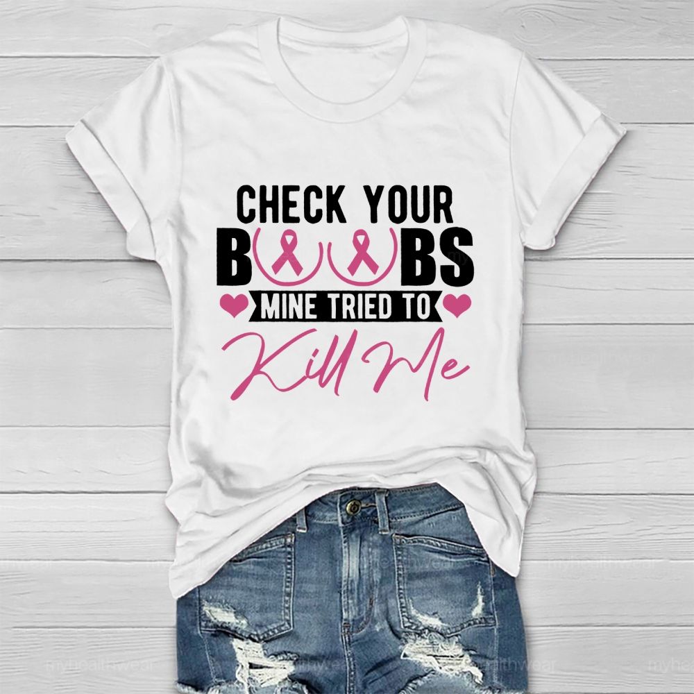 Check Your Boobs Mine Tried To Kill Me Graphic  Healthwear T-shirt