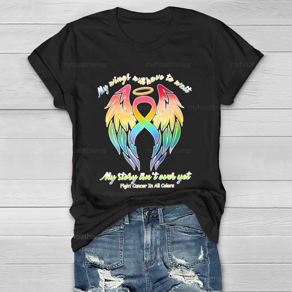 My Wings Will Have To Wait  My Story Isn't  Over Yet  Fight Cancer In All Colors   Healthwear T-shirt