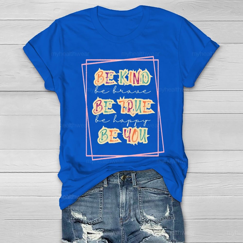 Be Kind  Be Brave  Be True  Be Happy  Be You  Graphic  Healthwear T-shirt