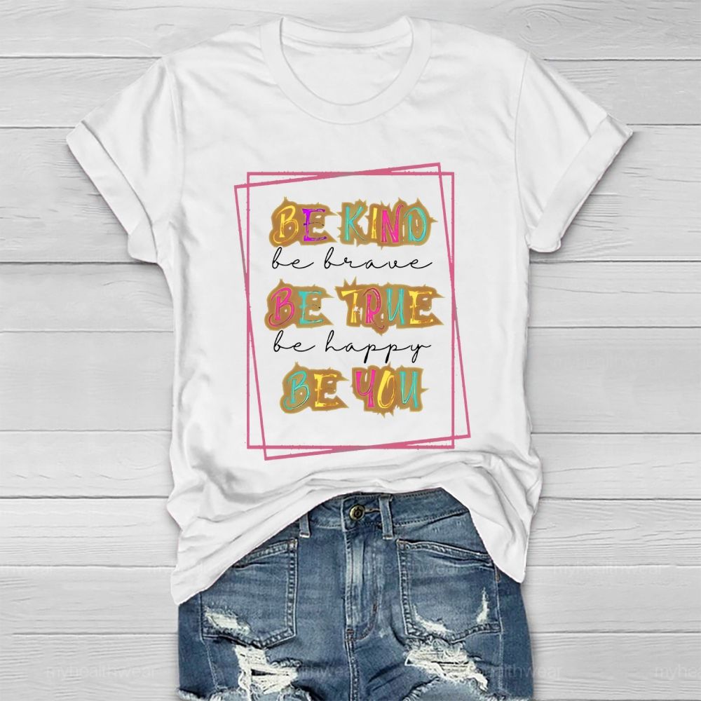 Be Kind  Be Brave  Be True  Be Happy  Be You  Graphic  Healthwear T-shirt