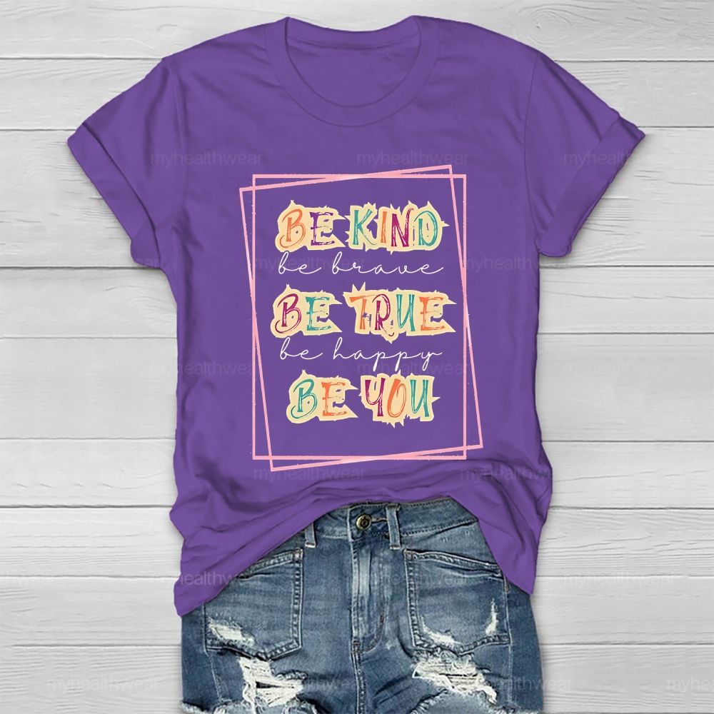 Be Kind  Be Brave  Be True  Be Happy  Be You  Graphic  Healthwear T-shirt
