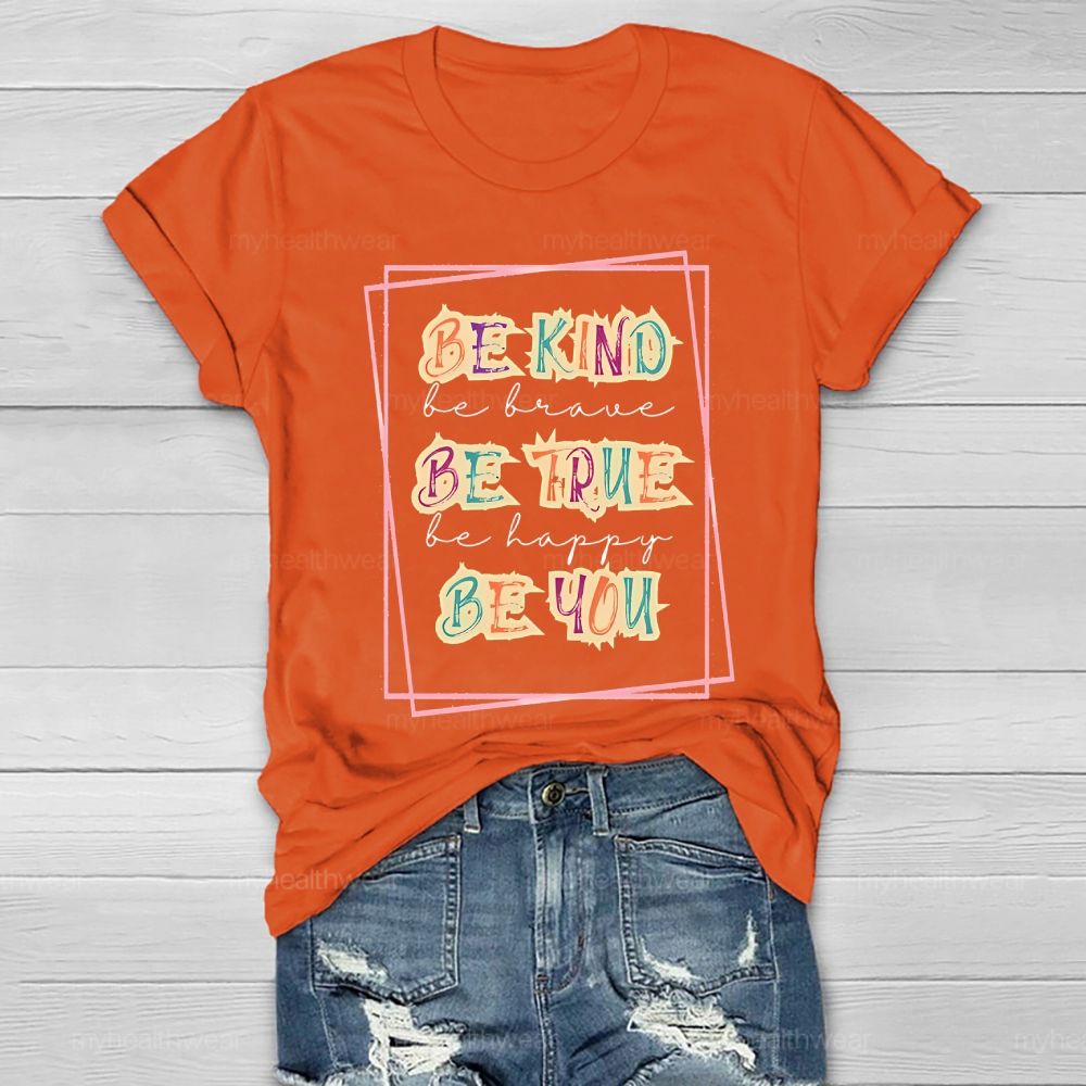 Be Kind  Be Brave  Be True  Be Happy  Be You  Graphic  Healthwear T-shirt