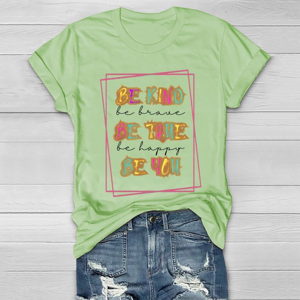 Be Kind  Be Brave  Be True  Be Happy  Be You  Graphic  Healthwear T-shirt