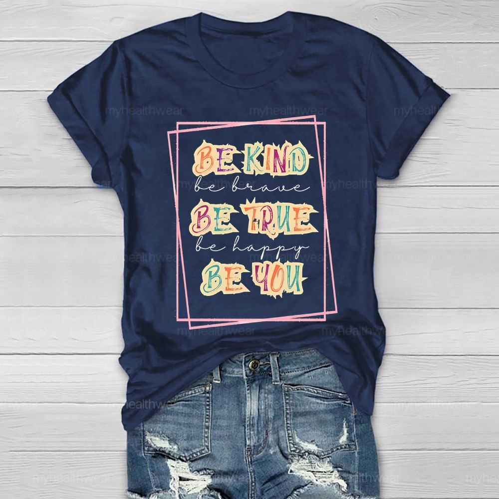 Be Kind  Be Brave  Be True  Be Happy  Be You  Graphic  Healthwear T-shirt
