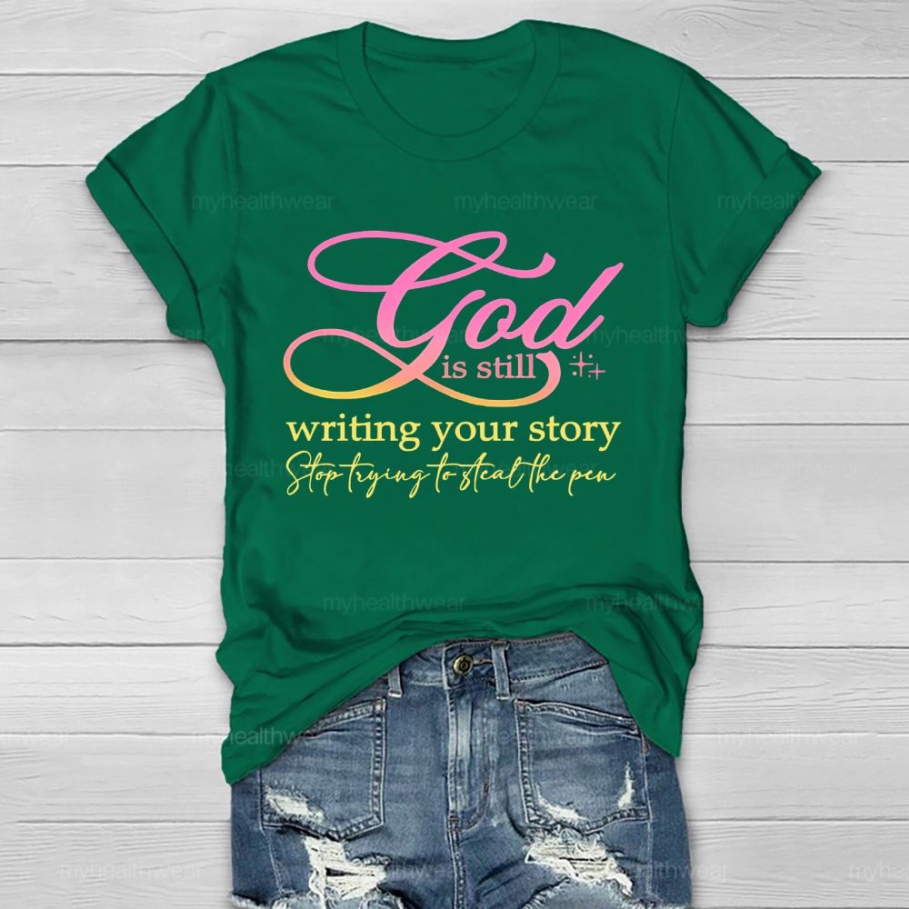 God Is Still  Writing Your Story  Stop Trying To Steal The Pen  Healthwear T-shirt