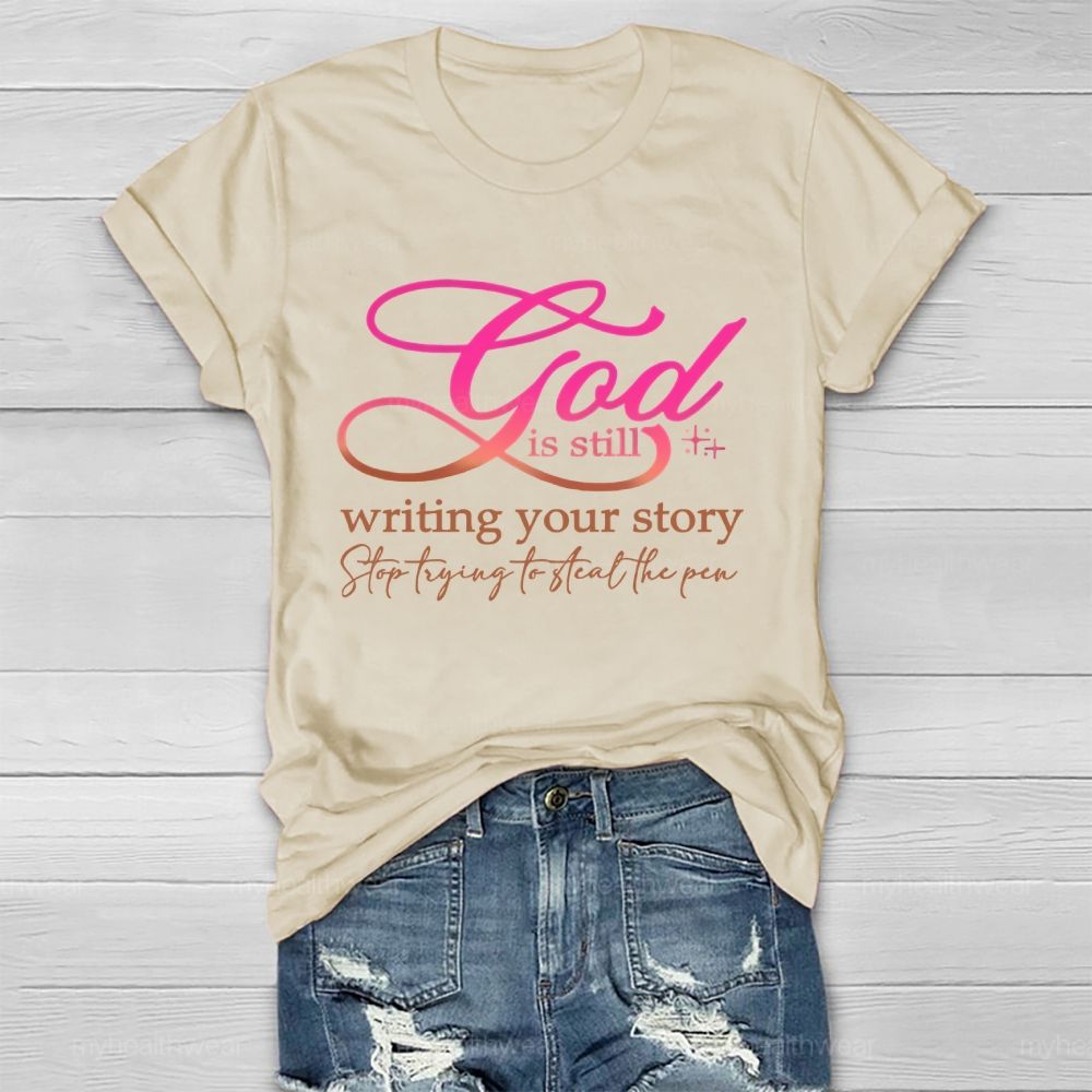 God Is Still  Writing Your Story  Stop Trying To Steal The Pen  Healthwear T-shirt