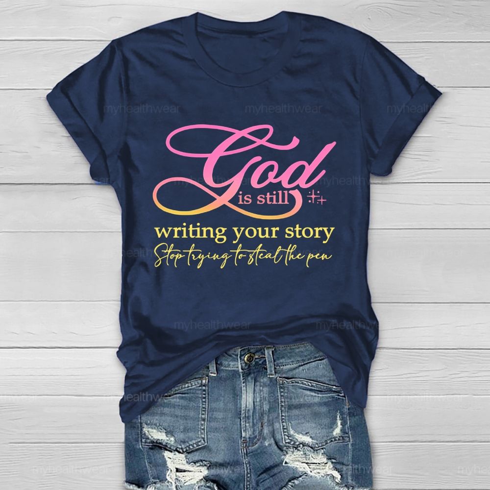 God Is Still  Writing Your Story  Stop Trying To Steal The Pen  Healthwear T-shirt