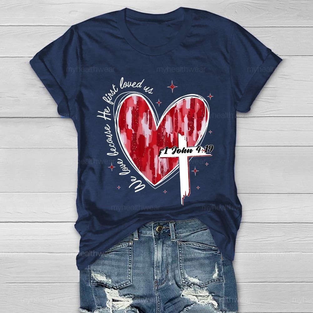 We Love Because He First Loved Us  Healthwear T-shirt