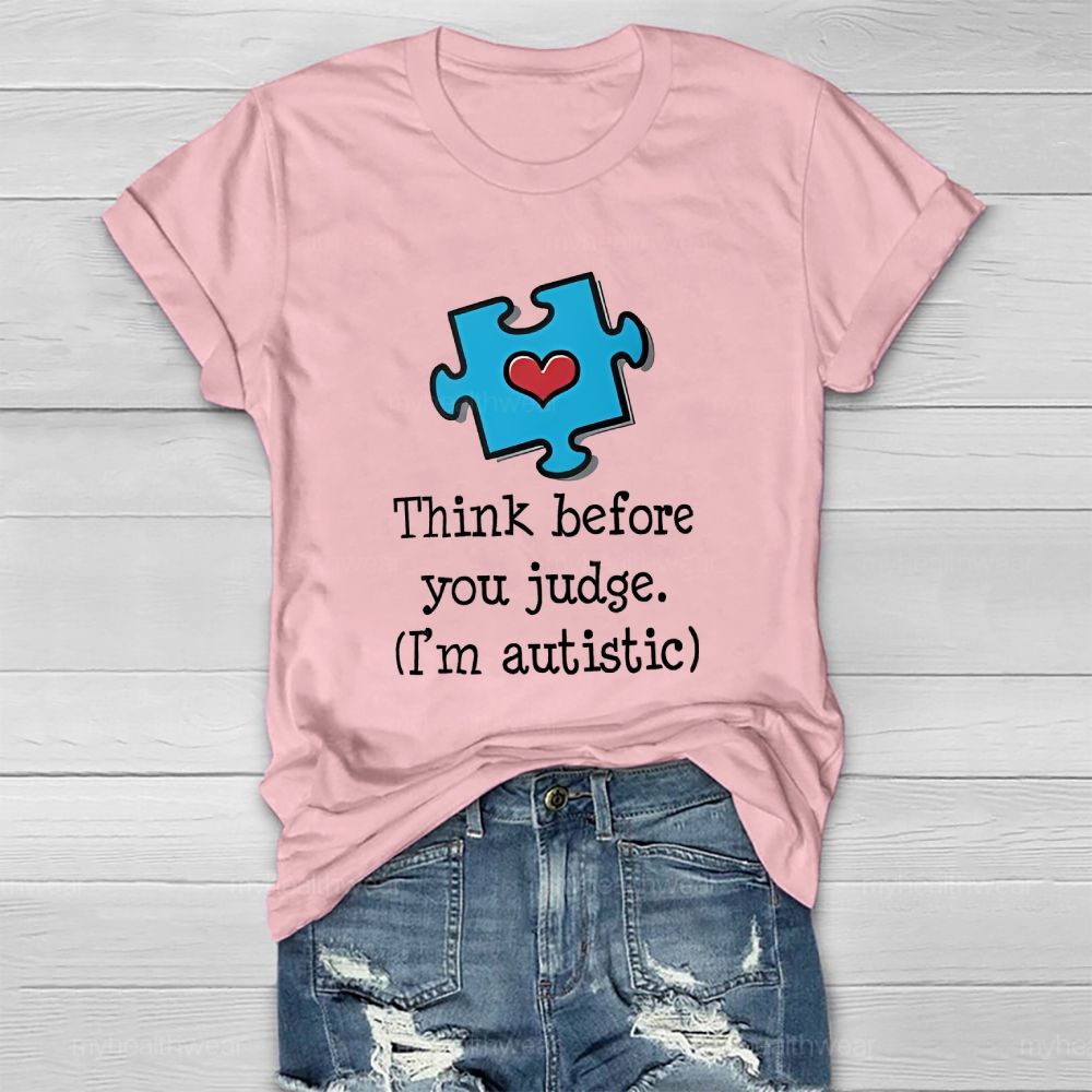Think Before You Judge   I'm  Autistic  Healthwear T-shirt