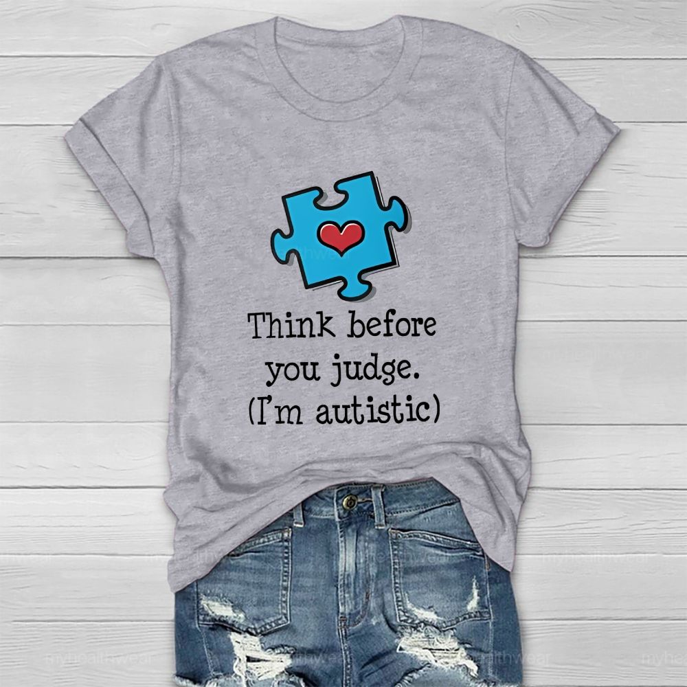 Think Before You Judge   I'm  Autistic  Healthwear T-shirt