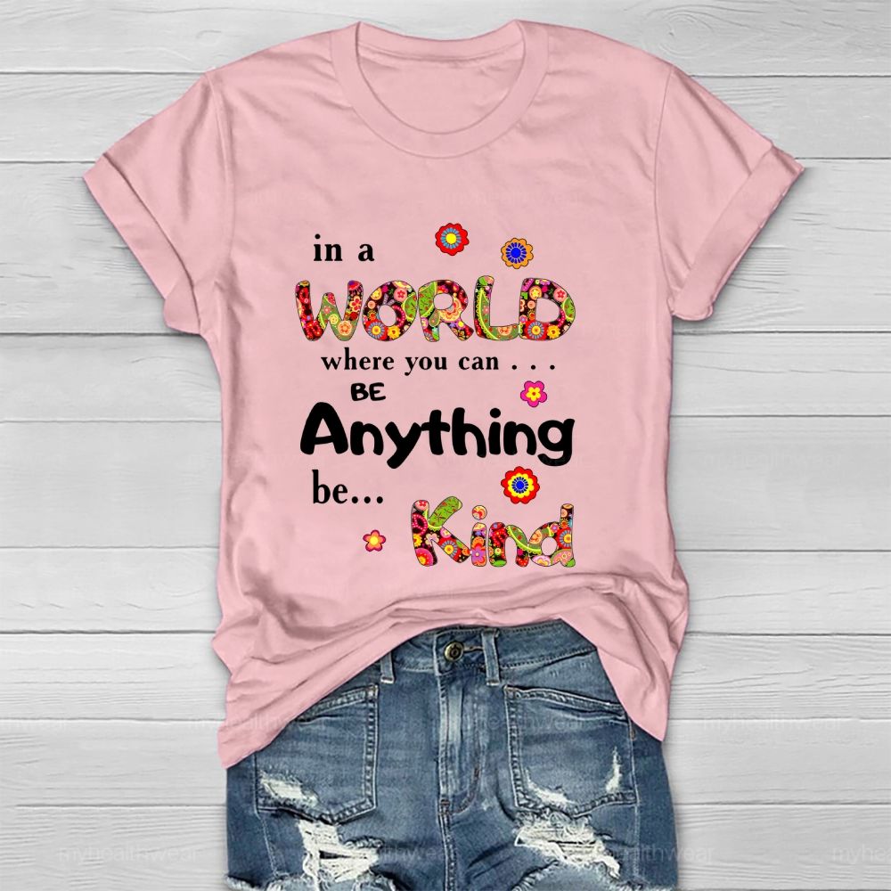 In A World Where You Can Be Anything Be Kind Flowers Pattern  Healthwear T-shirt
