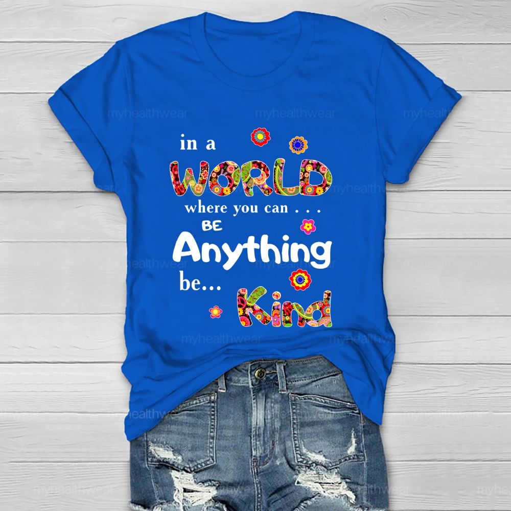 In A World Where You Can Be Anything Be Kind Flowers Pattern  Healthwear T-shirt