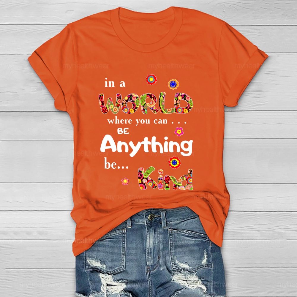 In A World Where You Can Be Anything Be Kind Flowers Pattern  Healthwear T-shirt