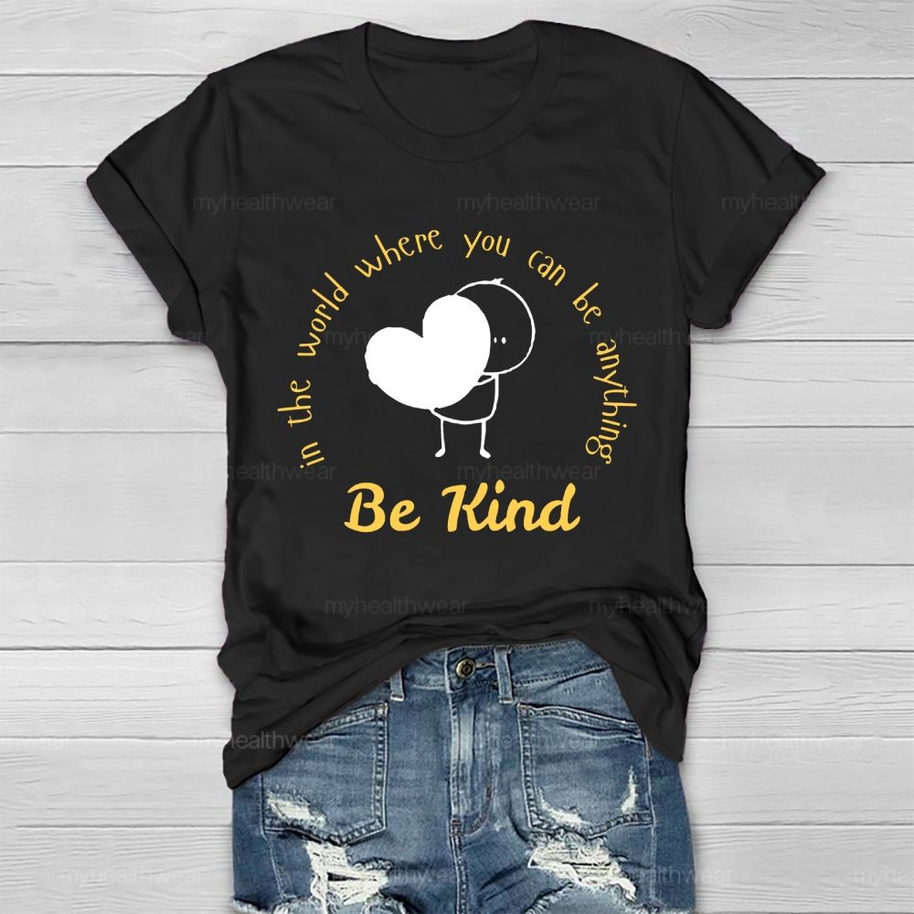 In The World Where You Can Be Anything Be Kind Cartoon Graphics  Healthwear T-shirt