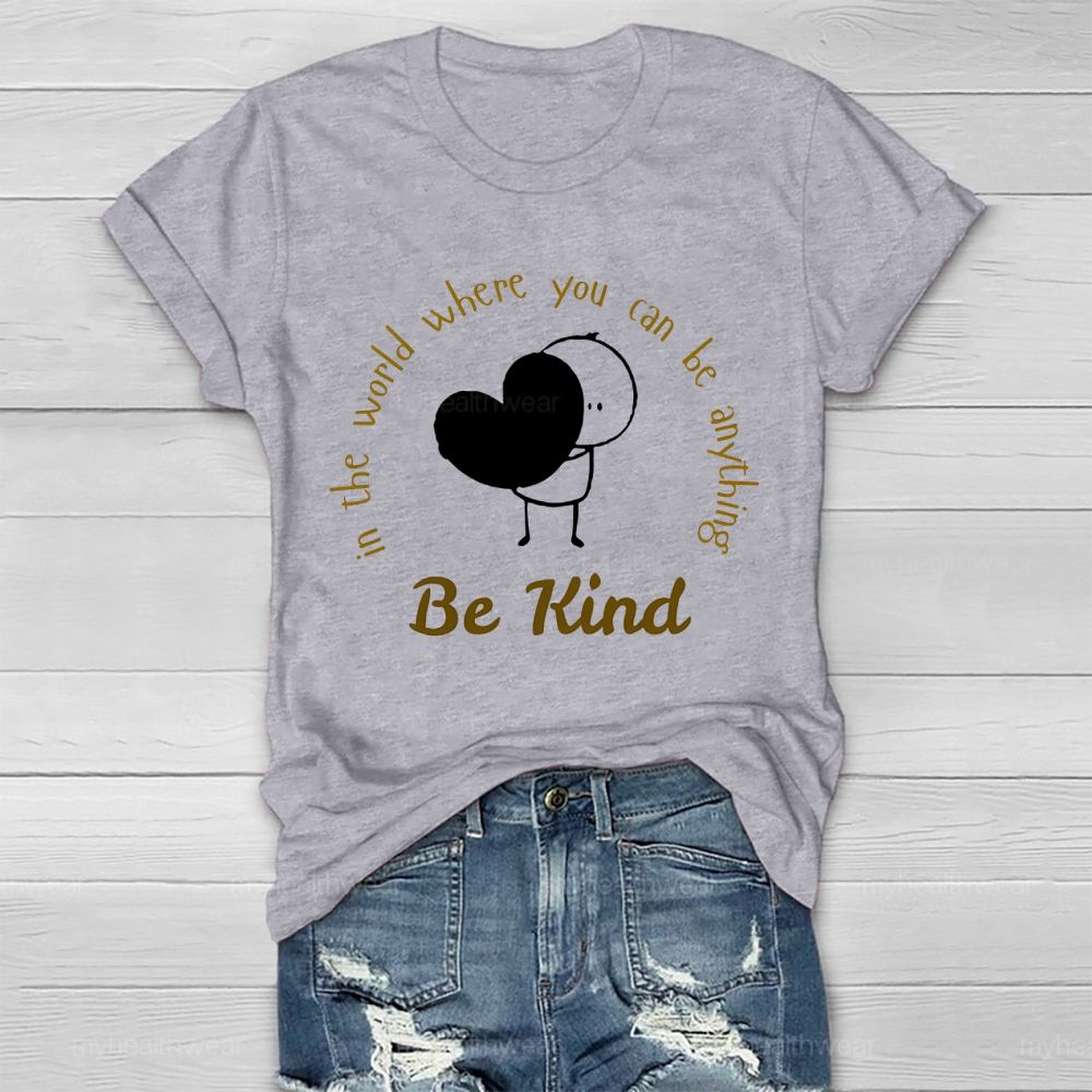 In The World Where You Can Be Anything Be Kind Cartoon Graphics  Healthwear T-shirt