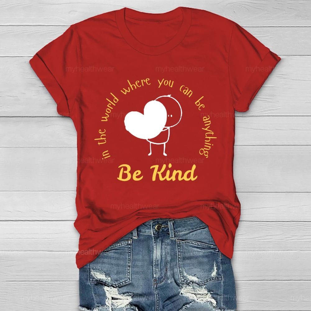 In The World Where You Can Be Anything Be Kind Cartoon Graphics  Healthwear T-shirt