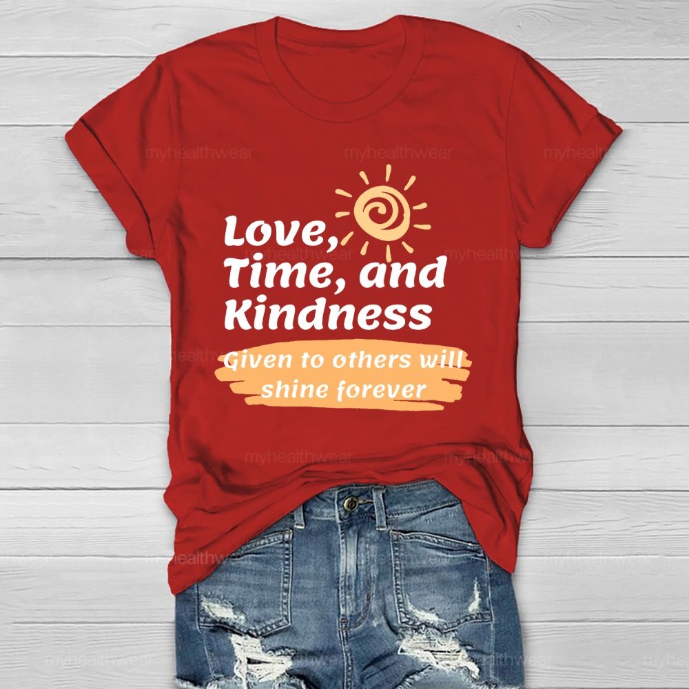Love Time And Kindness Given To Others Will Shine Forever   Healthwear T-shirt