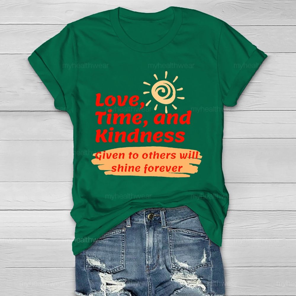 Love Time And Kindness Given To Others Will Shine Forever   Healthwear T-shirt