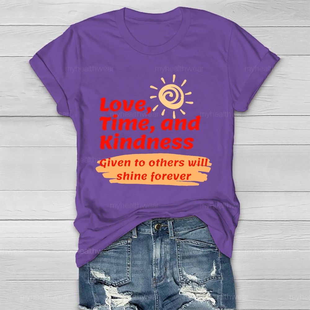 Love Time And Kindness Given To Others Will Shine Forever   Healthwear T-shirt