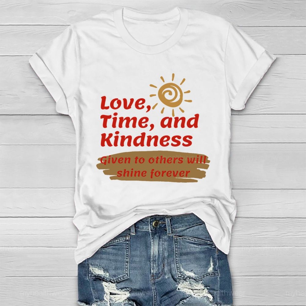 Love Time And Kindness Given To Others Will Shine Forever   Healthwear T-shirt