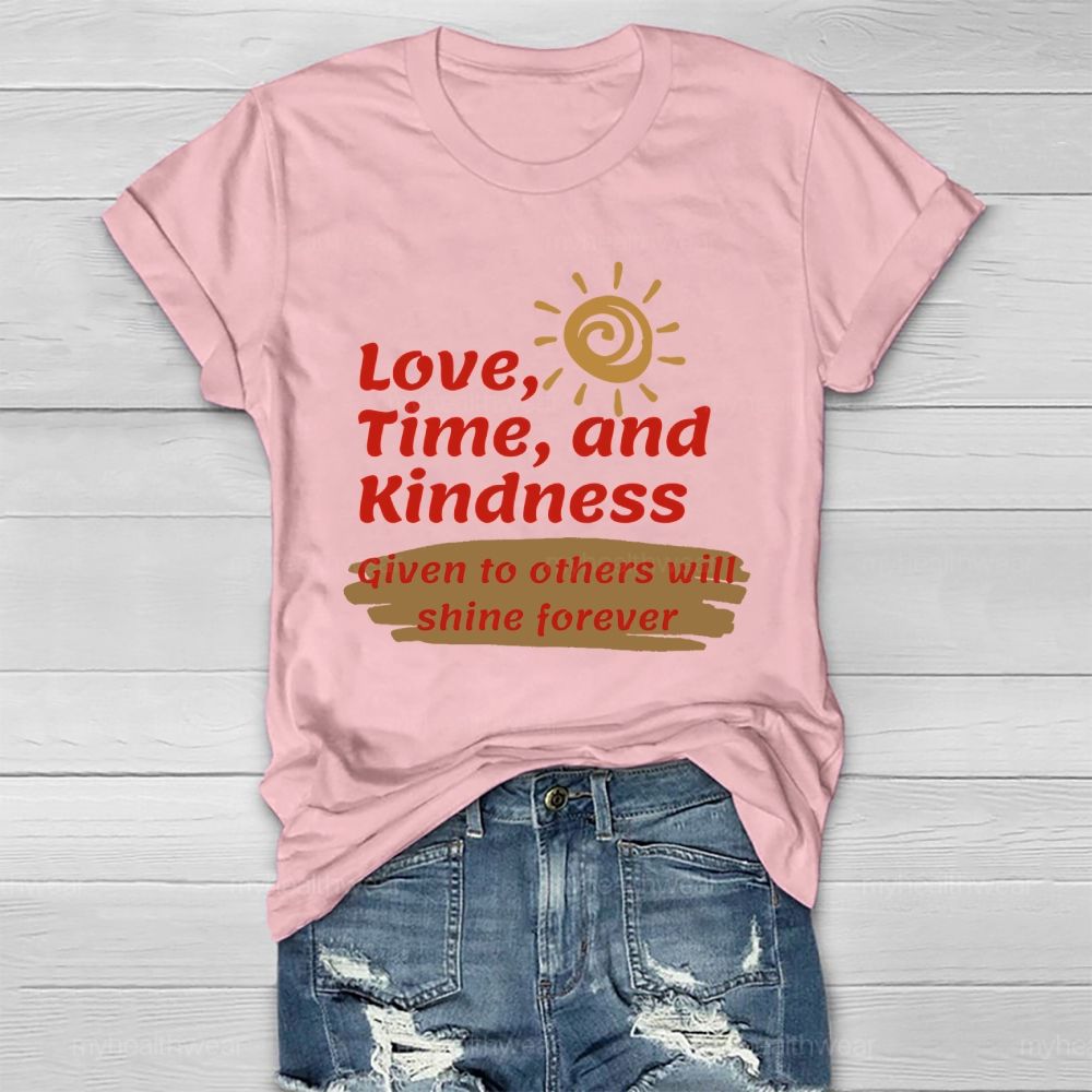 Love Time And Kindness Given To Others Will Shine Forever   Healthwear T-shirt