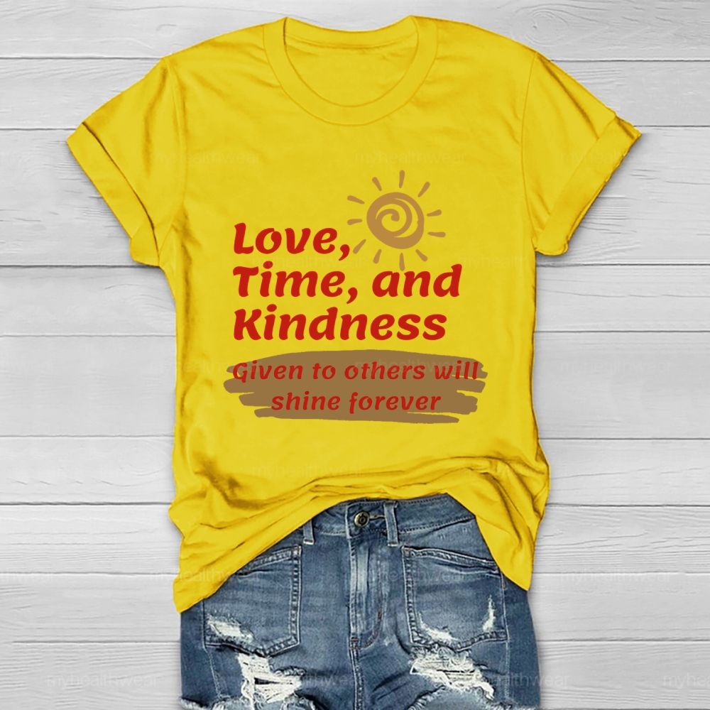 Love Time And Kindness Given To Others Will Shine Forever   Healthwear T-shirt
