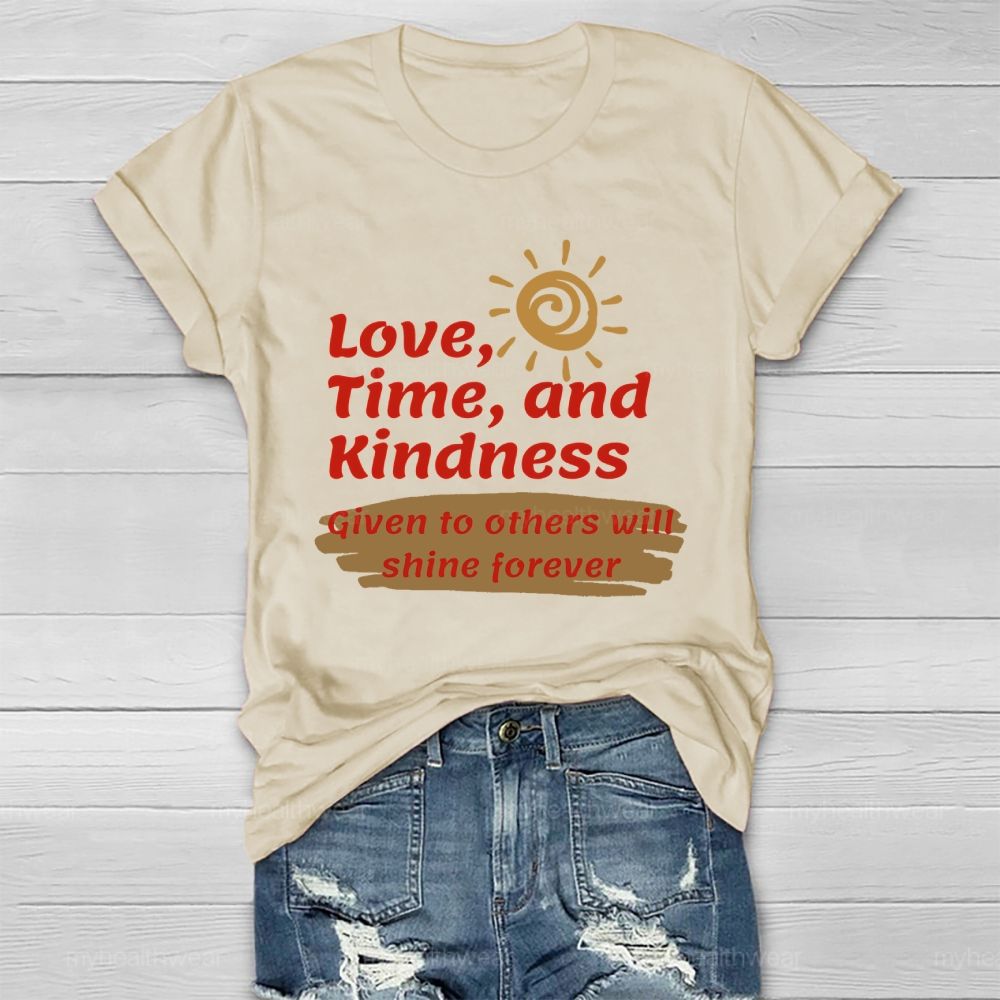 Love Time And Kindness Given To Others Will Shine Forever   Healthwear T-shirt