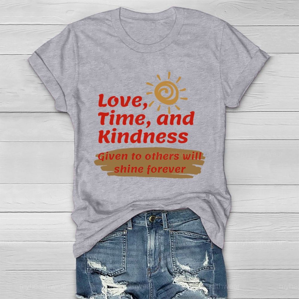 Love Time And Kindness Given To Others Will Shine Forever   Healthwear T-shirt