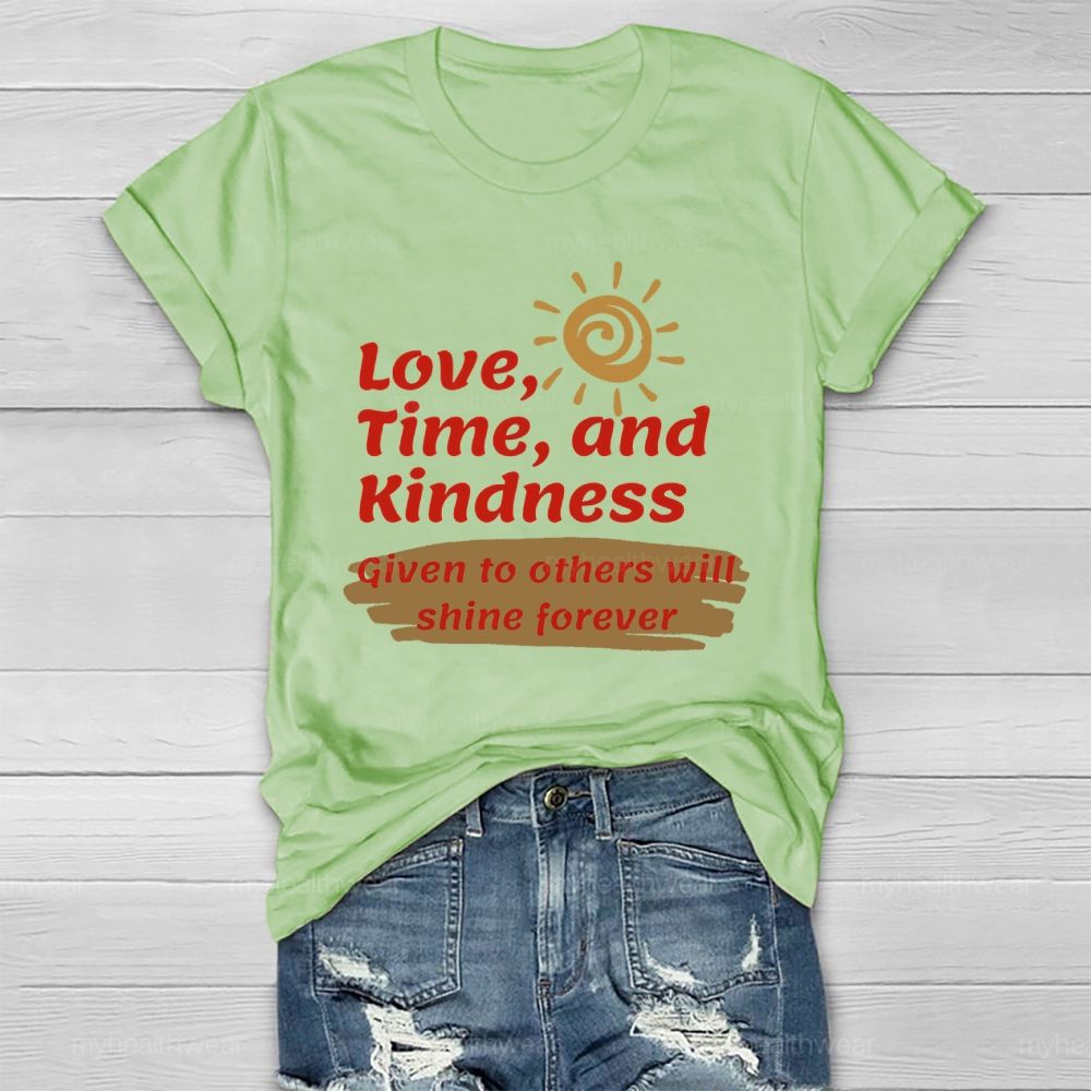Love Time And Kindness Given To Others Will Shine Forever   Healthwear T-shirt