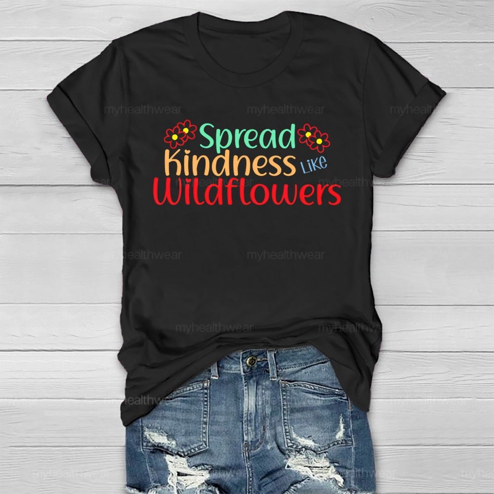 Spread Kindness Like Wildflowers Letters  Healthwear T-shirt
