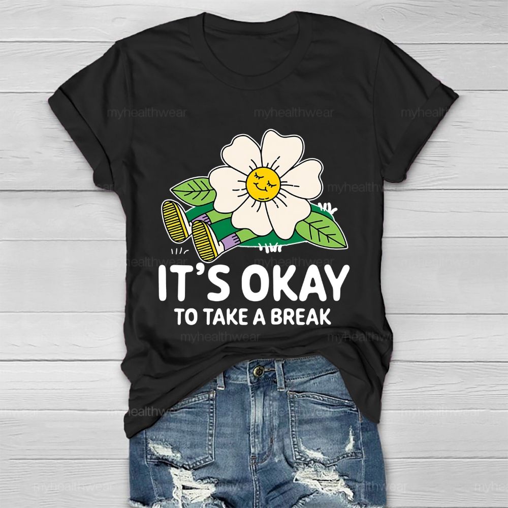 It's Okay To Take A Break    Healthwear T-shirt