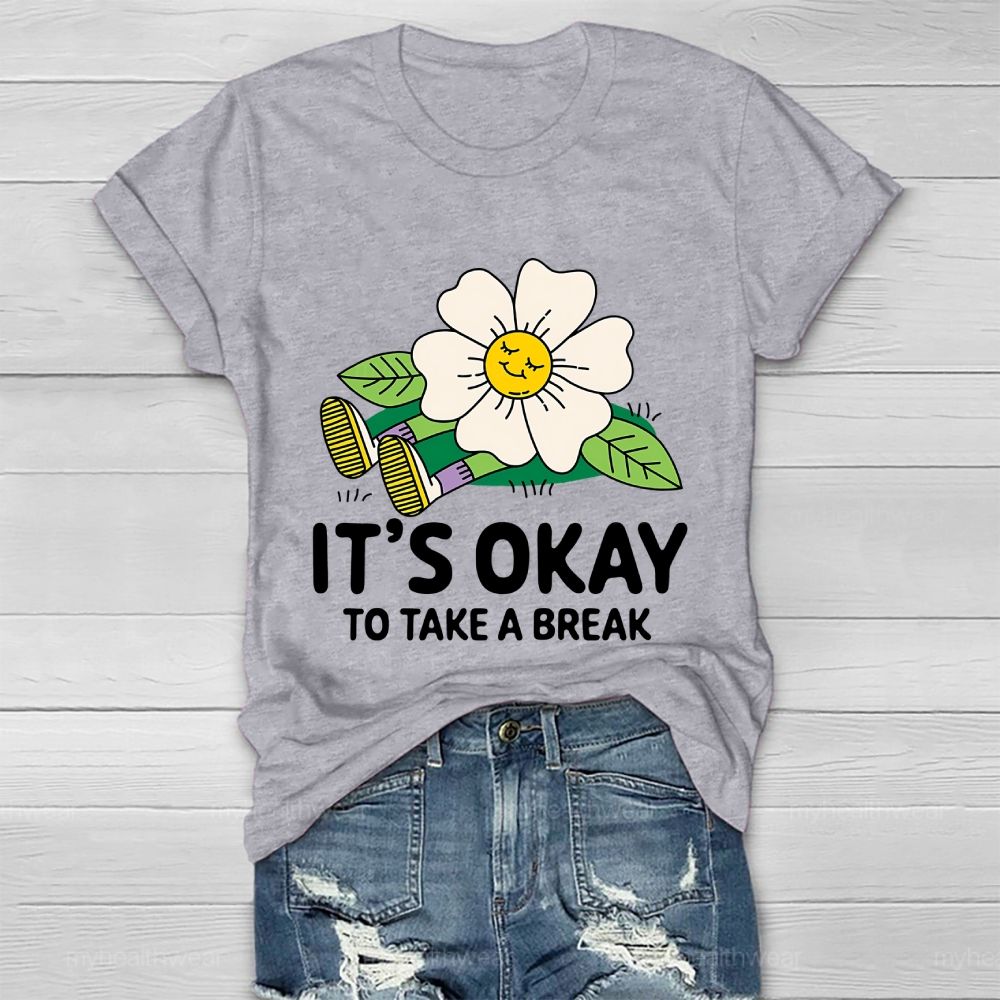 It's Okay To Take A Break    Healthwear T-shirt