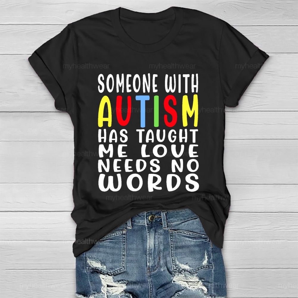 Someone With Autism Has Taught Me Love Needs No Words Letters  Healthwear T-shirt