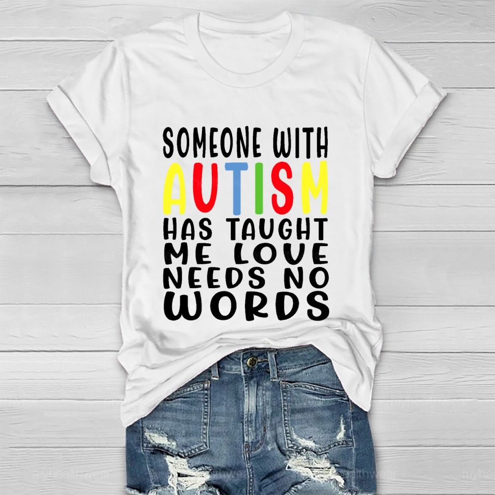 Someone With Autism Has Taught Me Love Needs No Words Letters  Healthwear T-shirt