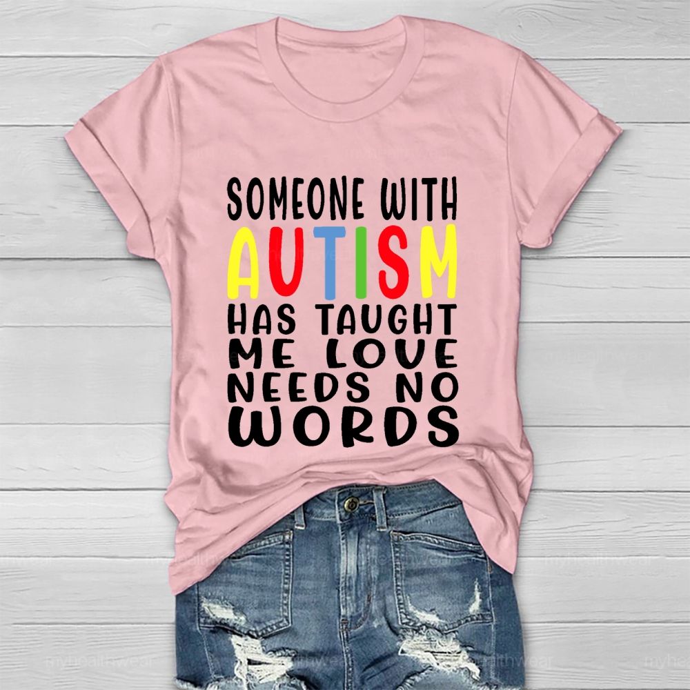 Someone With Autism Has Taught Me Love Needs No Words Letters  Healthwear T-shirt