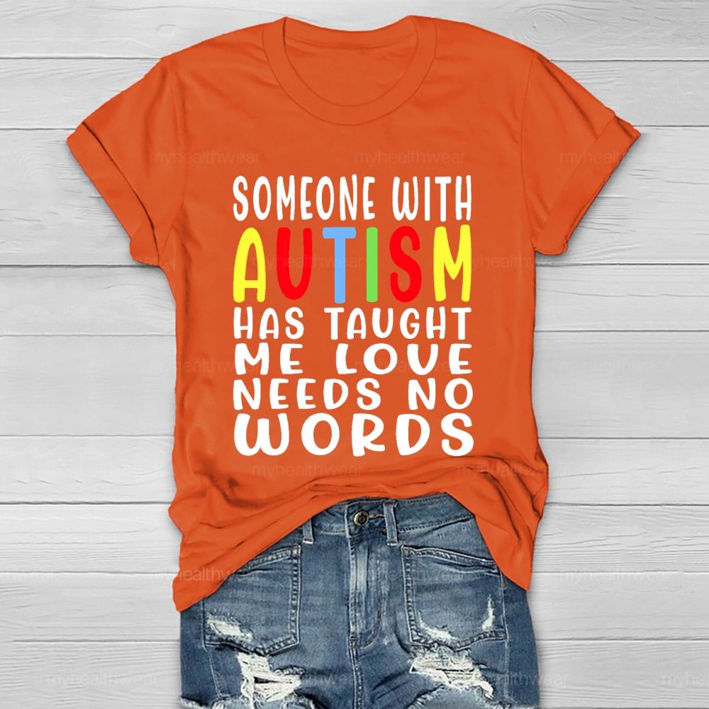Someone With Autism Has Taught Me Love Needs No Words Letters  Healthwear T-shirt