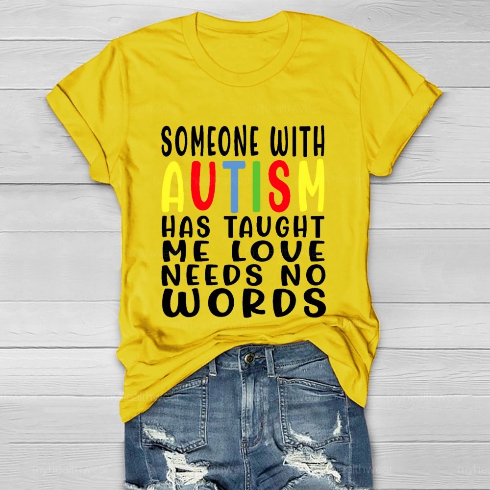 Someone With Autism Has Taught Me Love Needs No Words Letters  Healthwear T-shirt