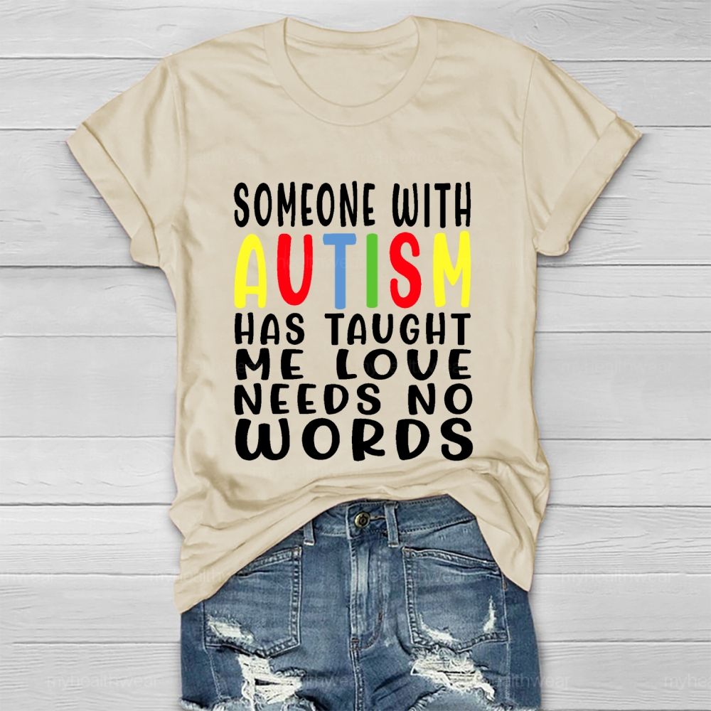 Someone With Autism Has Taught Me Love Needs No Words Letters  Healthwear T-shirt