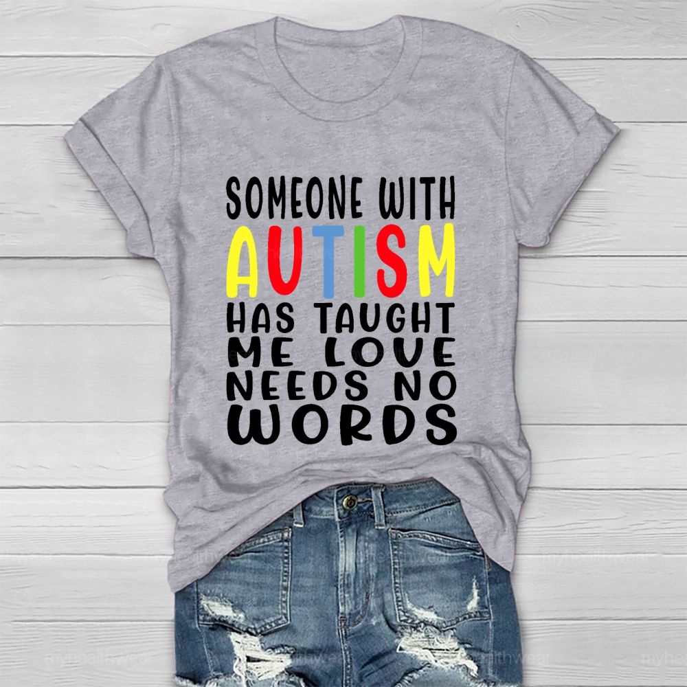 Someone With Autism Has Taught Me Love Needs No Words Letters  Healthwear T-shirt
